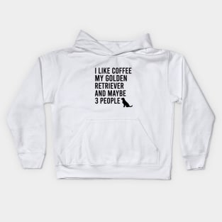 I like coffee my golden retriever and maybe 3 people Kids Hoodie